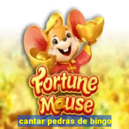 cantar pedras de bingo